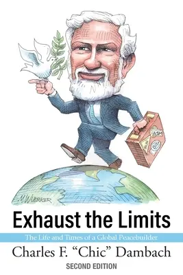 Exhaust the Limits: Viața și epoca unui constructor al păcii globale - Exhaust the Limits: The Life and Times of a Global Peacebuilder