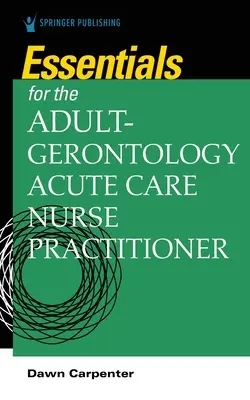 Esențial pentru asistentul medical specializat în îngrijirea acută a pacienților adulți și geriatrici - Essentials for the Adult-Gerontology Acute Care Nurse Practitioner