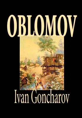 Oblomov de Ivan Goncharov, Ficțiune - Oblomov by Ivan Goncharov, Fiction