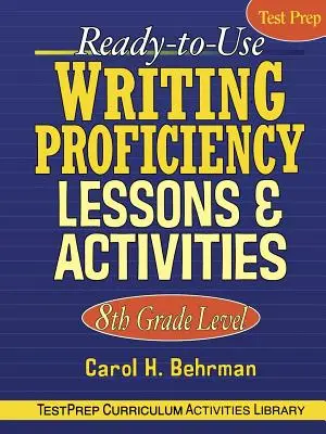Lecții și activități de competență în scriere gata de utilizare: Nivelul clasei a 8-a - Ready-To-Use Writing Proficiency Lessons & Activities: 8th Grade Level