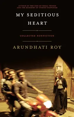 Inima mea sedicioasă: Collected Nonfiction - My Seditious Heart: Collected Nonfiction
