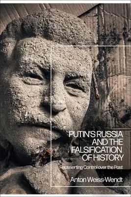 Rusia lui Putin și falsificarea istoriei: Reafirmarea controlului asupra trecutului - Putin's Russia and the Falsification of History: Reasserting Control Over the Past