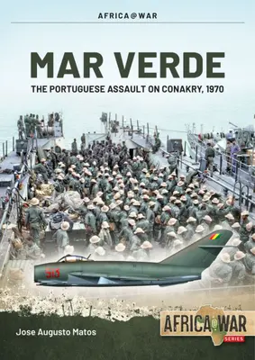 Mar Verde: Asaltul amfibiu portughez asupra Conakry, 1970 - Mar Verde: The Portuguese Amphibious Assault on Conakry, 1970