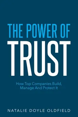 Puterea încrederii: Cum o construiesc, o gestionează și o protejează companiile de top - The Power of Trust: How Top Companies Build, Manage and Protect It