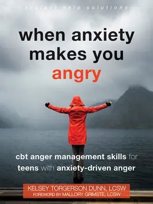 When Anxiety Makes You Angry: Abilități CBT de gestionare a furiei pentru adolescenții cu furie determinată de anxietate (CBT Anger Management Skills for Teens with Anxiety-Driven Anger) - When Anxiety Makes You Angry: CBT Anger Management Skills for Teens with Anxiety-Driven Anger