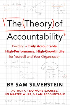 Teoria responsabilității: Construirea unei vieți cu adevărat responsabile, de înaltă performanță și creștere pentru tine și organizația ta - The Theory of Accountability: Building a Truly Accountable, High-Performance, High-Growth Life for Yourself and Your Organization
