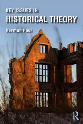 Probleme-cheie în teoria istorică - Key Issues in Historical Theory