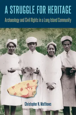 A Struggle for Heritage: Arheologie și drepturi civile într-o comunitate din Long Island - A Struggle for Heritage: Archaeology and Civil Rights in a Long Island Community
