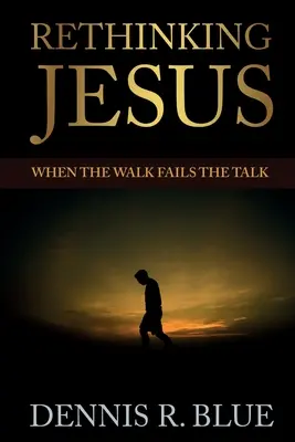 Regândirea lui Iisus: Când mersul nu se potrivește cu vorbitul - Rethinking Jesus: When the Walk Fails the Talk