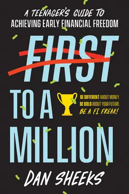 Primul către un milion: Ghidul unui adolescent pentru obținerea independenței financiare timpurii - First to a Million: A Teenager's Guide to Achieving Early Financial Independence