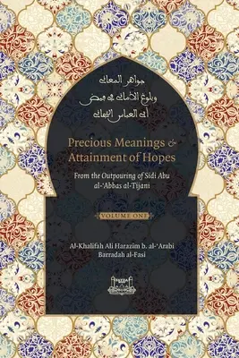 Înțelesuri prețioase și atingerea speranțelor: Din efuziunile lui Sidi Abu al-Abbas al-Tijani (Jawaahir al-Ma'aani) - Precious Meanings and Attainment of Hopes: From the Outpourings of Sidi Abu al-Abbas al-Tijani (Jawaahir al-Ma'aani)