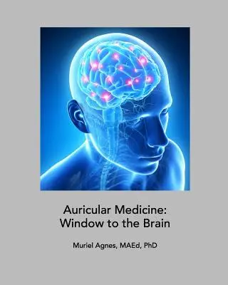 Medicina auriculară: Fereastra către creier - Auricular Medicine: Window to the Brain