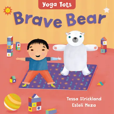 Yoga Tots: Ursul curajos - Yoga Tots: Brave Bear