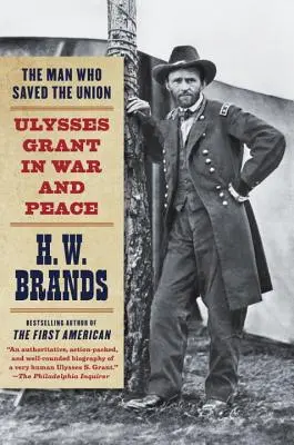Omul care a salvat Uniunea: Ulysses Grant în război și pace - The Man Who Saved the Union: Ulysses Grant in War and Peace
