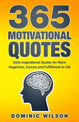 365 de citate motivaționale: Citate inspiraționale zilnice pentru a avea mai multă fericire, succes și împlinire în viață - 365 Motivational Quotes: Daily Inspirational Quotes to Have More Happiness, Success and Fulfillment in Life