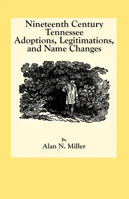 Adopții, legitimări și schimbări de nume în Tennessee în secolul al XIX-lea - Nineteenth Century Tennessee Adoptions, Legitimations, and Name Changes