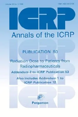 Publicația Icrp 80: Doza de radiații de la produsele radiofarmaceutice la pacienți - Icrp Publication 80: Radiation Dose to Patients from Radiopharmaceuticals