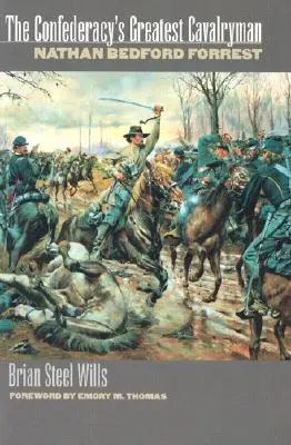 Cel mai mare cavaler al Confederației: Nathan Bedford Forest - The Confederacy's Greatest Cavalryman: Nathan Bedford Forest