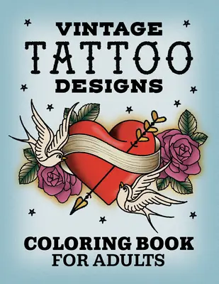 Vintage Tattoo Designs: Carte de colorat pentru adulți - Vintage Tattoo Designs: Coloring Book for Adults