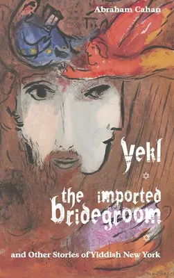 Yekl, mirele importat și alte povestiri din New York-ul idiș - Yekl, the Imported Bridegroom, and Other Stories of Yiddish New York