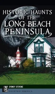 Bântuiri istorice din Peninsula Long Beach - Historic Haunts of the Long Beach Peninsula