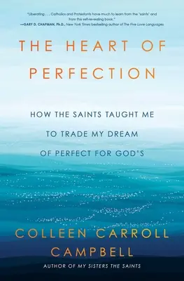 The Heart of Perfection (Inima perfecțiunii): Cum m-au învățat sfinții să schimb visul meu de perfecțiune cu cel al lui Dumnezeu - The Heart of Perfection: How the Saints Taught Me to Trade My Dream of Perfect for God's