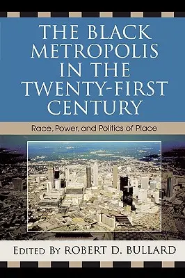Metropola neagră în secolul XXI: Rasă, putere și politici ale locului - The Black Metropolis in the Twenty-First Century: Race, Power, and Politics of Place