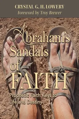 Sandalele de credință ale lui Abraham: Cheile credinței profetice pentru viață și destin - Abraham's Sandals of Faith: Prophetic Faith Keys to Life and Destiny