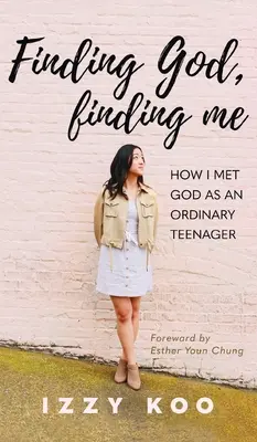 Finding God, Finding Me: Cum l-am întâlnit pe Dumnezeu ca un adolescent obișnuit - Finding God, Finding Me: How I met God as an ordinary teenager