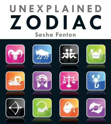 Zodiacul inexplicabil: Povestea interioară a zodiei tale - Unexplained Zodiac: The Inside Story of Your Sign