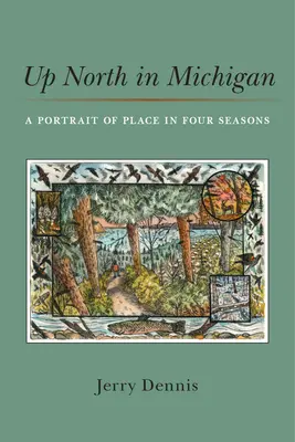 Up North in Michigan: Un portret al locului în patru anotimpuri - Up North in Michigan: A Portrait of Place in Four Seasons
