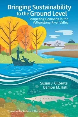 Aducerea sustenabilității la nivelul solului: Exigențe concurente în valea râului Yellowstone - Bringing Sustainability to the Ground Level: Competing Demands in the Yellowstone River Valley