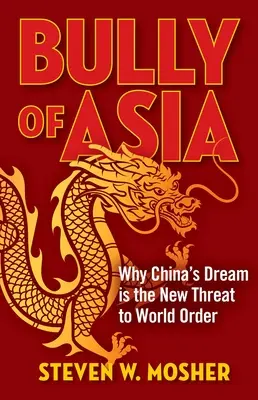 Bully of Asia: De ce visul Chinei este noua amenințare la adresa ordinii mondiale - Bully of Asia: Why China's Dream Is the New Threat to World Order