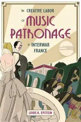 Munca creativă a patronajului muzical în Franța interbelică - The Creative Labor of Music Patronage in Interwar France