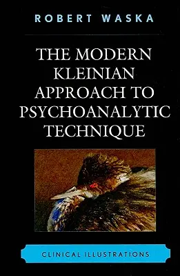 Abordarea kleiniană modernă a tehnicii psihanalitice: Ilustrații clinice - The Modern Kleinian Approach to Psychoanalytic Technique: Clinical Illustrations