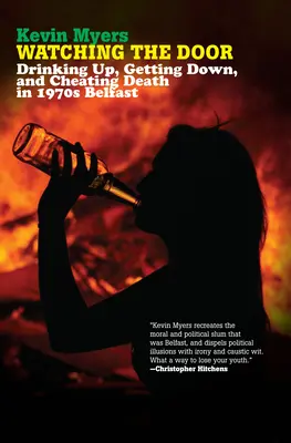 Watching the Door: A bea, a se droga și a înșela moartea în Belfastul anilor '70 - Watching the Door: Drinking Up, Getting Down, and Cheating Death in 1970s Belfast