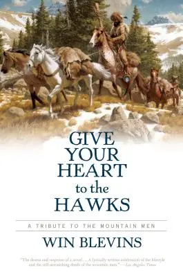 Dă-ți inima șoimilor: Un tribut adus oamenilor munților - Give Your Heart to the Hawks: A Tribute to the Mountain Men