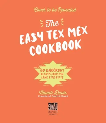 The Tex-Mex Table: 60 Knockout Recipes from the Lone Star State (60 de rețete grozave din Lone Star State) - The Tex-Mex Table: 60 Knockout Recipes from the Lone Star State