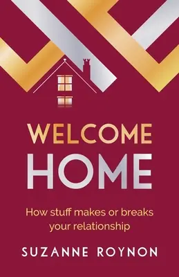 Bine ați venit acasă: Cum lucrurile vă fac sau vă strică relația - Welcome Home: How stuff makes or breaks your relationship