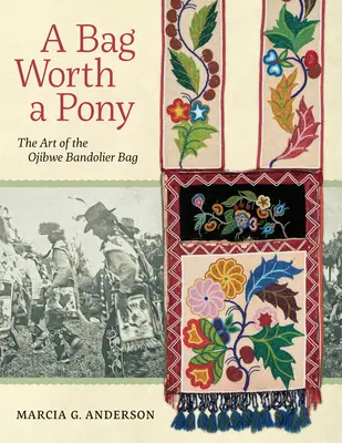 O geantă care valorează cât un ponei: Arta genții Ojibwe Bandolier - A Bag Worth a Pony: The Art of the Ojibwe Bandolier Bag