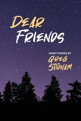 Dragi prieteni: Povestiri scurte de Greg Stidham - Dear Friends: Short Stories By Greg Stidham