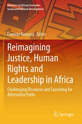Reimaginarea justiției, drepturilor omului și leadershipului în Africa: Challenging Discourse and Searching for Alternative Paths - Reimagining Justice, Human Rights and Leadership in Africa: Challenging Discourse and Searching for Alternative Paths