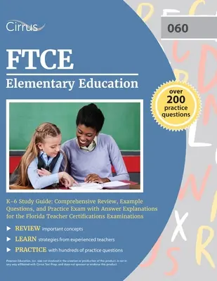 FTCE Elementary Education K-6 Ghid de studiu: Recenzie cuprinzătoare, exemple de întrebări și examen de practică cu explicații ale răspunsurilor pentru examenul Florida Teacher - FTCE Elementary Education K-6 Study Guide: Comprehensive Review, Example Questions, and Practice Exam with Answer Explanations for the Florida Teacher