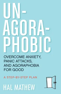 Un-Agoraphobic: Învinge pentru totdeauna anxietatea, atacurile de panică și agorafobia (Retrain Your Brain to Overcome Phobias) - Un-Agoraphobic: Overcome Anxiety, Panic Attacks, and Agoraphobia for Good (Retrain Your Brain to Overcome Phobias)