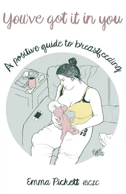 You've Got it in You - Un ghid pozitiv pentru alăptare - You've Got it in You - A Positive Guide to Breast Feeding