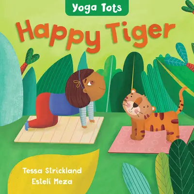 Yoga Tots: Tigru fericit - Yoga Tots: Happy Tiger