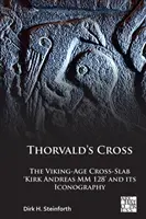 Crucea lui Thorvald: Crucea-slabă a epocii vikinge „Kirk Andreas MM 128” și iconografia sa - Thorvald's Cross: The Viking-Age Cross-Slab 'Kirk Andreas MM 128' and Its Iconography