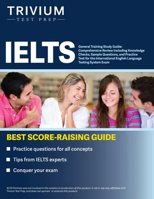 Ghid de studiu pentru pregătirea generală IELTS: Recenzie cuprinzătoare, inclusiv verificări ale cunoștințelor, exemple de întrebări și examen de practică pentru International English - IELTS General Training Study Guide: Comprehensive Review Including Knowledge Checks, Sample Questions, and Practice Test for the International English