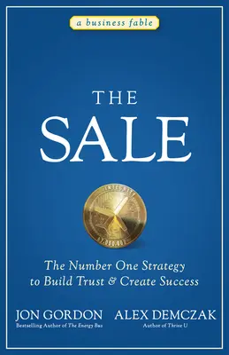 Vânzarea: Strategia numărul unu pentru a construi încrederea și a crea succesul - The Sale: The Number One Strategy to Build Trust and Create Success