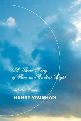 Un mare inel de lumină pură și nesfârșită: Selected Poems - A Great Ring of Pure and Endless Light: Selected Poems
